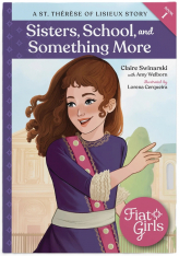 Sisters, School and Something More: A St. Thérèse of Lisieux Story (Fiat Girls)